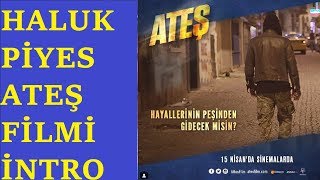 HALUK PİYES -  ATEŞ FİLMİ İNTRO