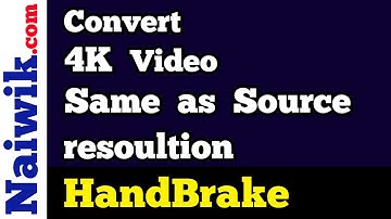 How to convert a 4K Video in Handbrake same as source  resolution || 2160p
