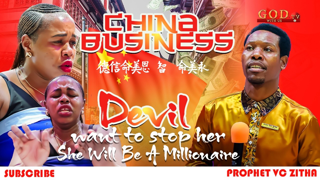 CHINA BUSINESS, DEVIL WANT TO STOP HER, SHE WILL BE A MILLIONAIRE | PROPHET VC ZITHA
