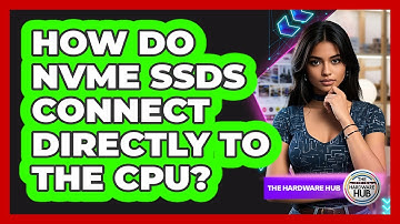 How Do NVMe SSDs Connect Directly To The CPU? - The Hardware Hub