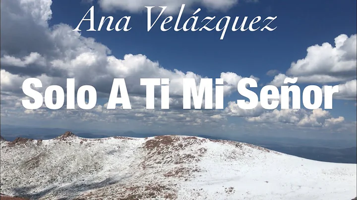 Solo A Ti Mi Seor- Ana Velzquez