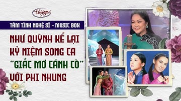 Như Quỳnh kể lại kỷ niệm song ca "Giấc Mơ Cánh Cò" với Phi Nhung - Tâm Tình Nghệ Sĩ Music Box