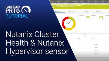 PRTG Tutorial - Nutanix Cluster Health & Nutanix Hypervisor Sensor