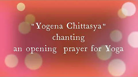 Yogena Chittasya chanting, a prayer for yoga.