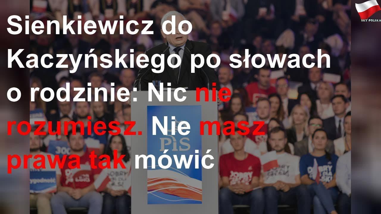 Nic Nie Rozumiesz Jak Uu Aa Sienkiewicz do Kaczyńskiego po słowach o rodzinie: Nic nie rozumiesz