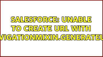 Salesforce: Unable to create URL with NavigationMixin.GenerateUrl