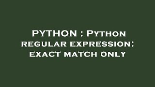 PYTHON : Python regular expression: exact match only