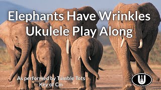 ukeplayalongs: Elephants Have Wrinkles - Tumble Tots - Key of Cm
