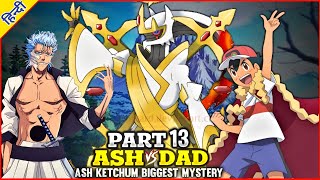 Part : 13 | Ash Vs His Dad | Ash Ketchum Biggest Mystery | Fan-made Story By PokeXAura