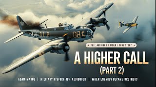 A Higher Call (Part 2) | Adam Makos | Military History Audiobook | When Enemies Became Brothers