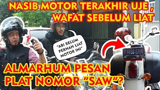 NASIB MOTOR TERAKHIR UJE, WAFAT SEBELUM LIAT | ALMARHUM UJE REQUEST PLAT NOMOR SAW?