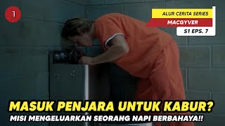 KABUR DARI PENJARA??? KALIAN PASTI DEMEN INI MAHH !! - Alur Cerita Mac Gyver S1 Eps.7