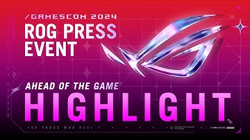 Ahead of the Game – ROG Gamescom 2024 Press Event Highlight #roggamescom24