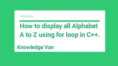 How to print A to Z Alphabet in C++ using for loop.