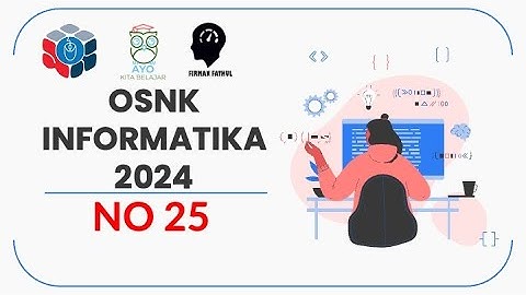 PEMBAHASAN OSNK INFORMATIKA 2024 NO 25