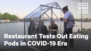 Amsterdam Restaurant Tests Out Glass Eating Pods for Post-Coronavirus World | NowThis