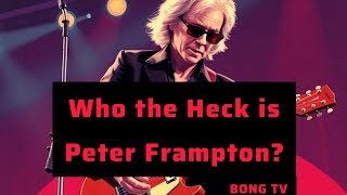 Celebrity Who the Heck is Peter Frampton?: The Genius Behind 'Frampton Comes Alive' | BONG TV Roc N Doc Net Worth