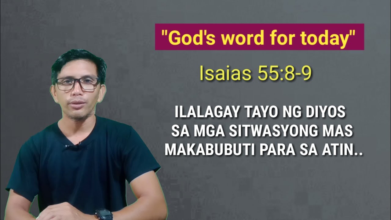 ILALAGAY TAYO NG DIYOS SA MGA SITWASYONG MAS MAKABUBUTI PARA SA ATIN.. |Isaias 55:8-9