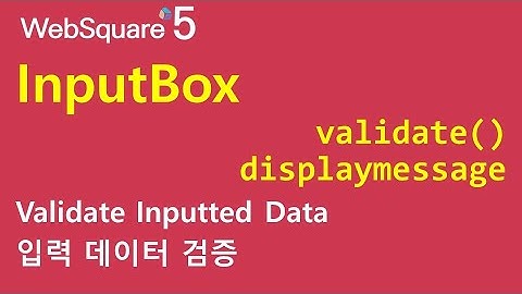 InputBox - validate() displaymessage invalidmessage invalidMessageFunc | WebSquare5 - Quick Guide