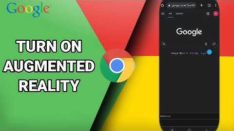 How To Turn On Augmented Reality On Google Chrome App