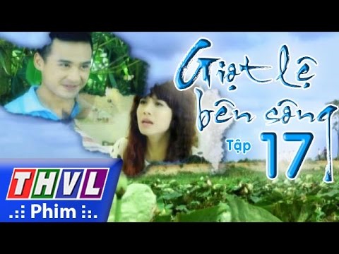 Video THVL | Giọt lệ bên sông - Tập 17 - youtube