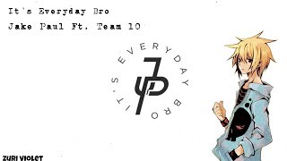 It'S Everyday Bro - Jake Paul Ft. Team 10 [Nightcore]