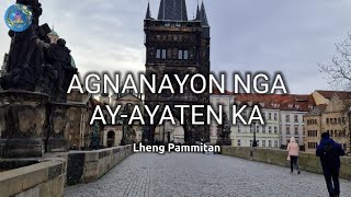 AGNANAYON NGA AY-AYATEN KA - Lheng Pammitan (lyrics)