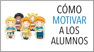 Cómo MOTIVAR a los Alumnos