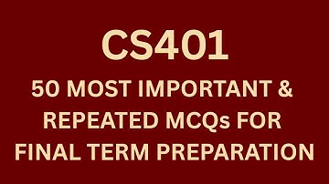 CS401 MCQs Final Term File | 50 Most Important & Repeated MCQs For Final Term Preparation  | VU