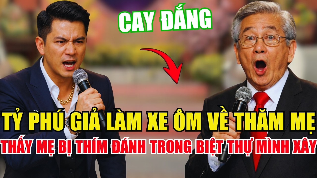 Tỷ Phú Giả Làm Xe Ôm Về Quê, Bàng Hoàng Thấy Mẹ Già Còng Lưng Hầu Hạ Thím Út