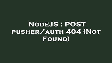 NodeJS : POST pusher/auth 404 (Not Found)