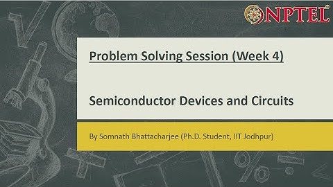 Semiconductor Devices and Circuits || Problem Solving Session (Week-4)
