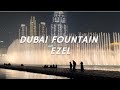 Dubai fountain  ezel by toygar ikl