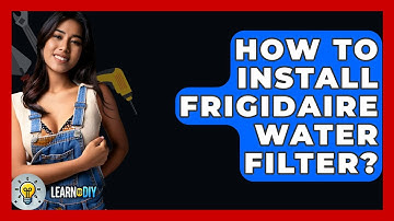 How To Install Frigidaire Water Filter? - LearnToDIY360.com