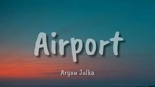 Aryan Julka  - Airport (Lyrics)