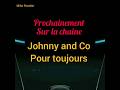 Bande annonce  prochainement  sur la chane johnny and co pour  toujours