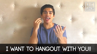 I WANT TO HANGOUT WITH YOU