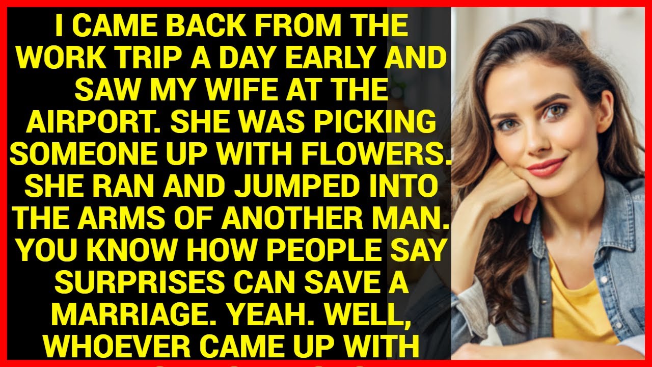 I came back from the work trip a day early and saw my wife at the airport. She was picking someone.