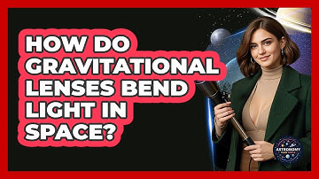 How Do Gravitational Lenses Bend Light In Space? - Astronomy Made Simple