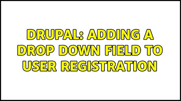 Drupal: Adding a drop down field to user registration