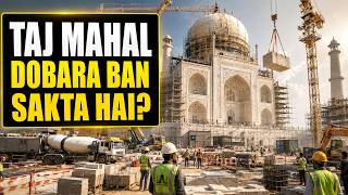 Why Rebuilding the TAJ MAHAL Is Almost Impossible