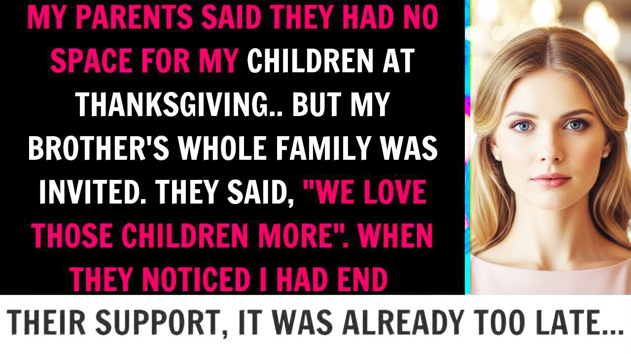 My Parents Said,  We Love Your Brothers Children More , They Were Not Welcome At Thanksgiving