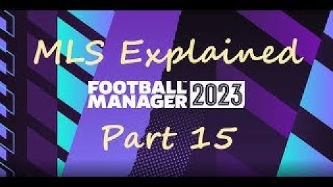 FM 2023 | Tutorial | MLS Explained | Part 15 | Additions | Changes | More Tips & Hints