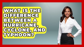 What Is The Difference Between A Hurricane, Cyclone, And Typhoon? - Weather Watchdog
