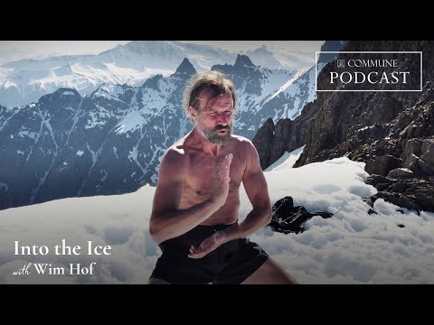Into The Ice with Wim Hof | Commune Podcast
