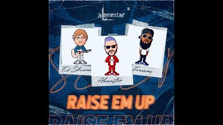 ALONESTAR ft. ED SHEERAN & FREEWAY "RAISE EM UP" 2021 Remix (official video)