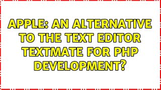 Apple: An alternative to the text editor TextMate for PHP development (8 Solutions!!)
