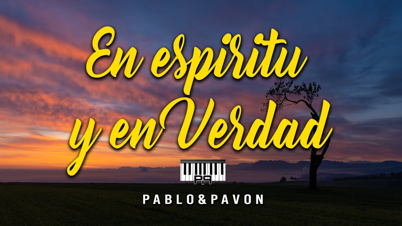 "En Espíritu y en Verdad" te adoramos - Pablo Pavón - YouTube