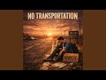 No transportation