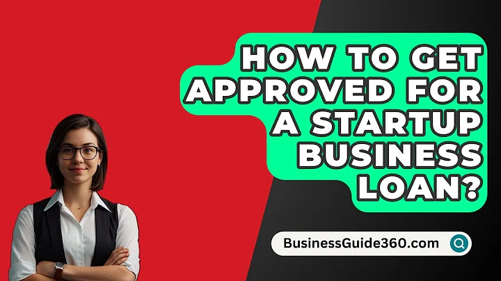 How To Get Approved For A Startup Business Loan? - BusinessGuide360.com